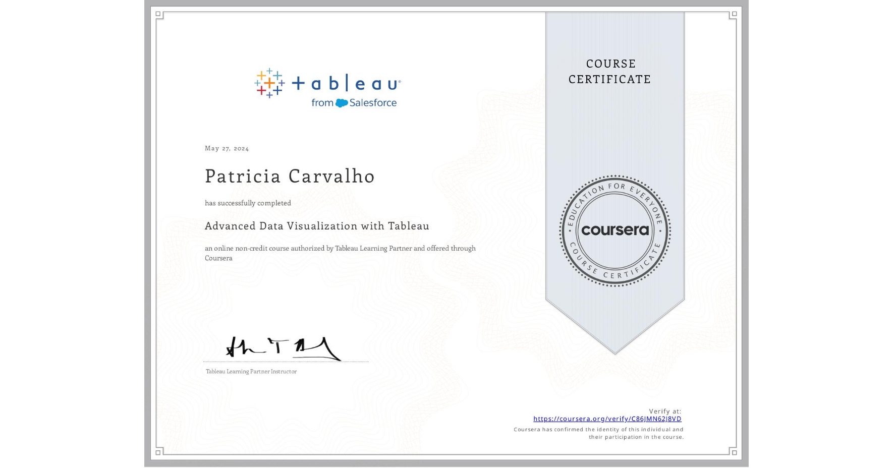 View certificate for Patricia Carvalho, Advanced Data Visualization with Tableau, an online non-credit course authorized by Tableau Learning Partner and offered through Coursera