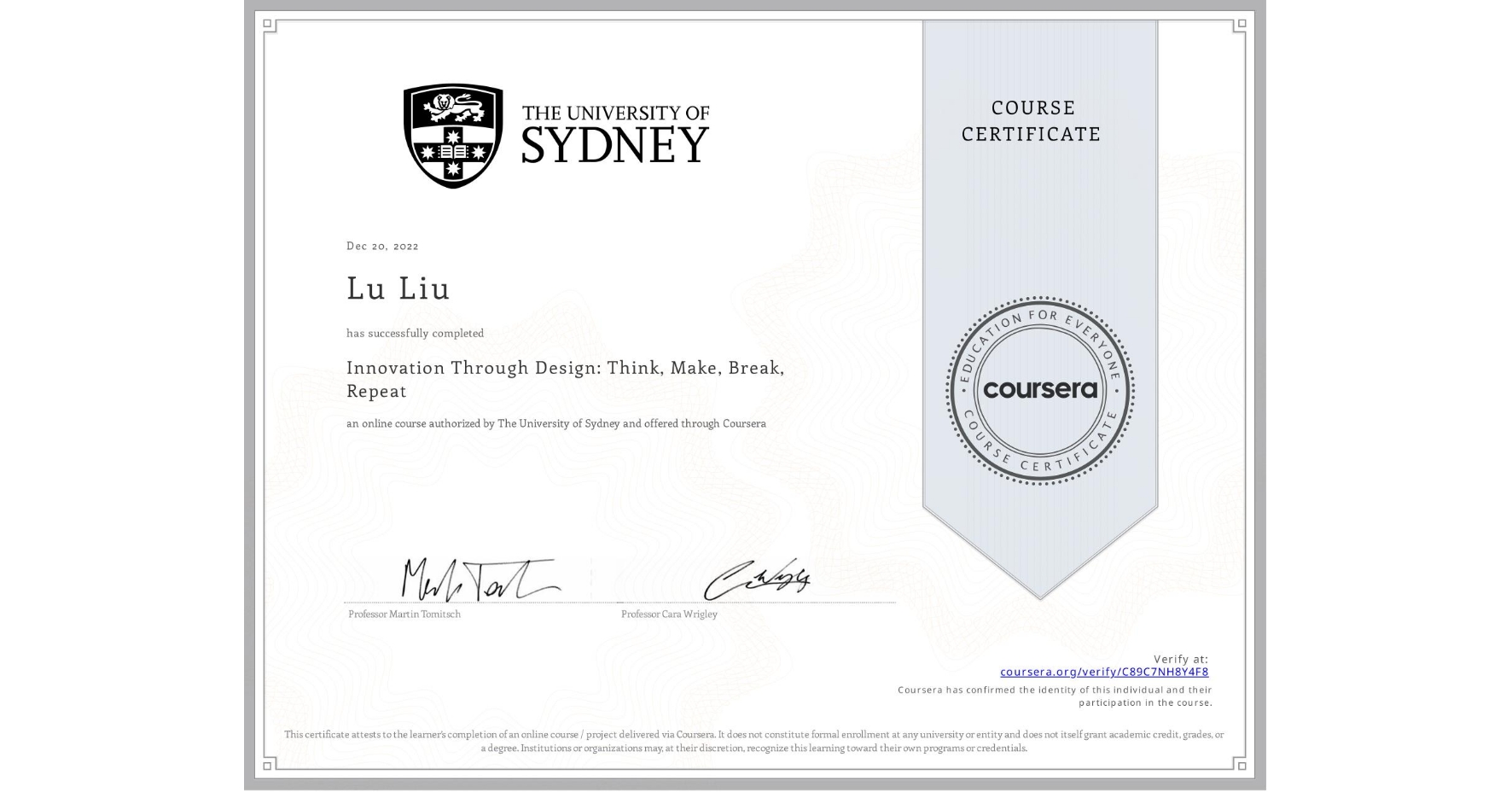 View certificate for Lu Liu, Innovation Through Design: Think, Make, Break, Repeat, an online non-credit course authorized by The University of Sydney and offered through Coursera
