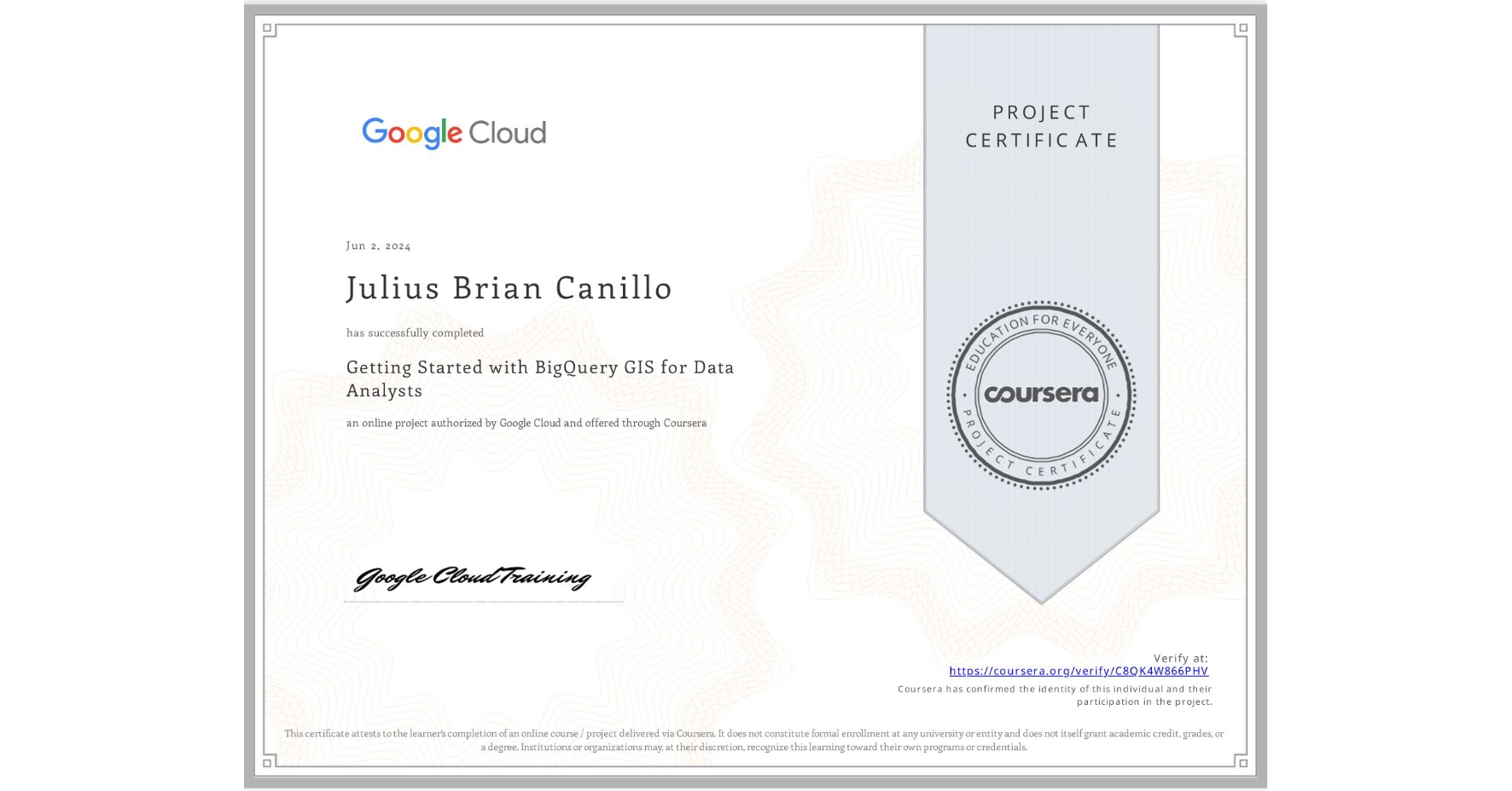 View certificate for Julius Brian  Canillo, Getting Started with BigQuery GIS for Data Analysts, an online non-credit course authorized by Google Cloud and offered through Coursera