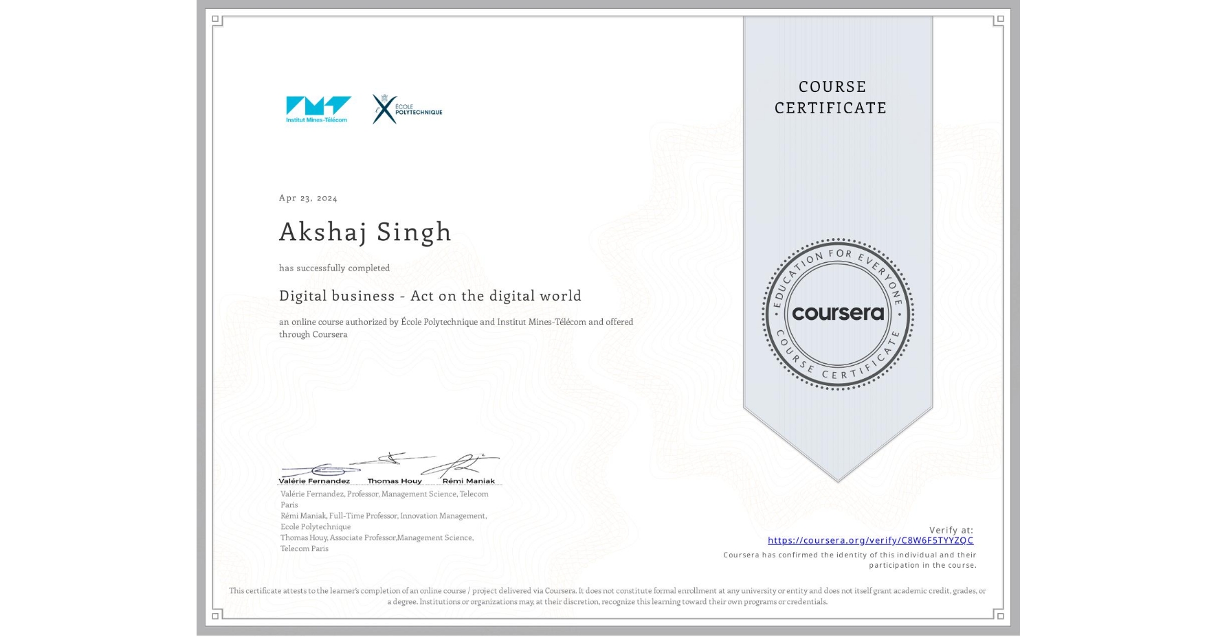 View certificate for Akshaj Singh, Digital business - Act on the digital world, an online non-credit course authorized by École Polytechnique & Institut Mines-Télécom and offered through Coursera