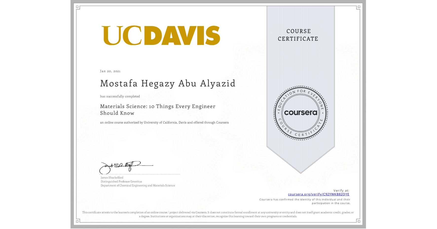 View certificate for Mostafa Hegazy Abu Alyazid, Materials Science: 10 Things Every Engineer Should Know, an online non-credit course authorized by University of California, Davis and offered through Coursera
