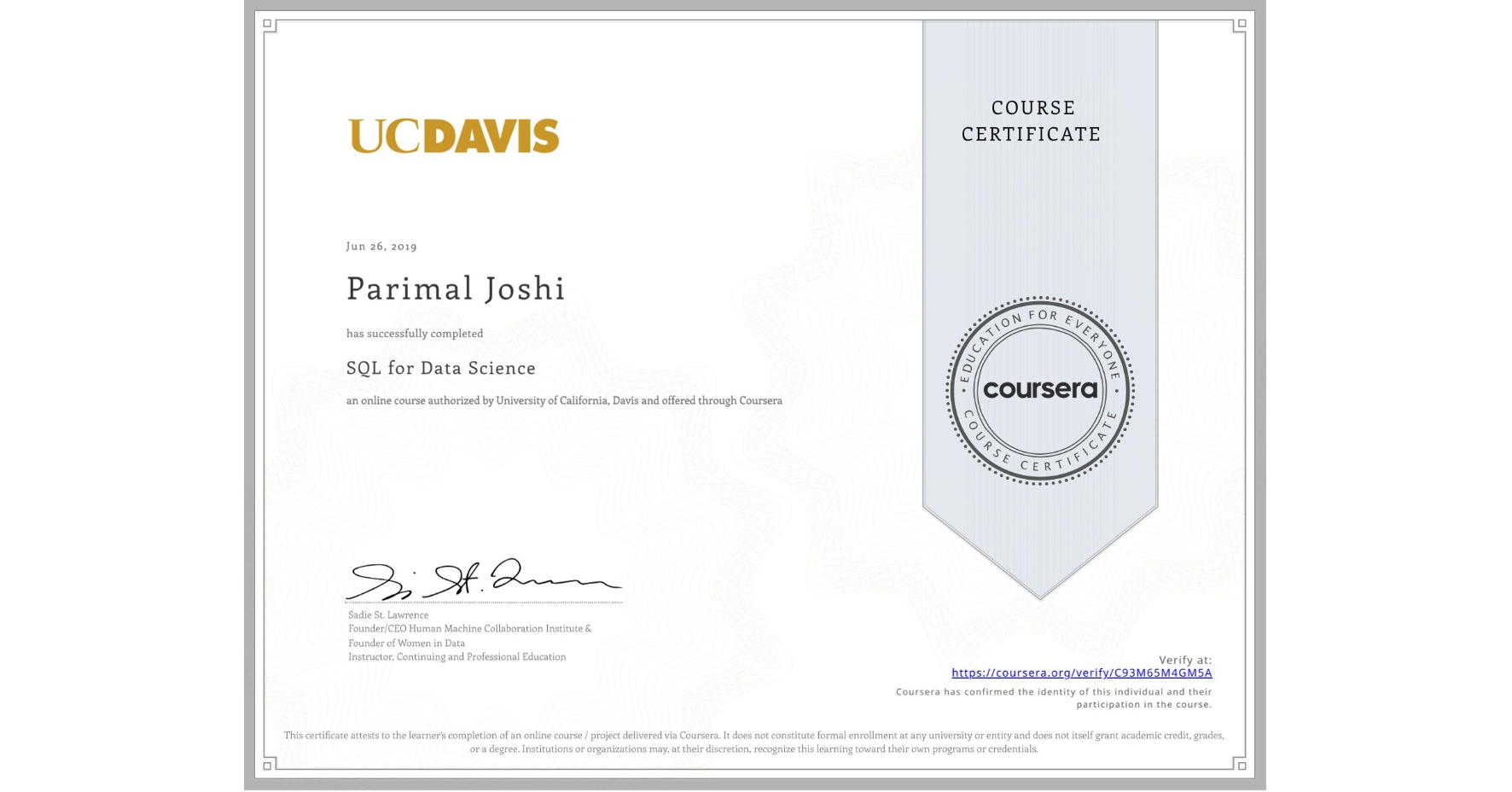 View certificate for Parimal Joshi, SQL for Data Science, an online non-credit course authorized by University of California, Davis and offered through Coursera