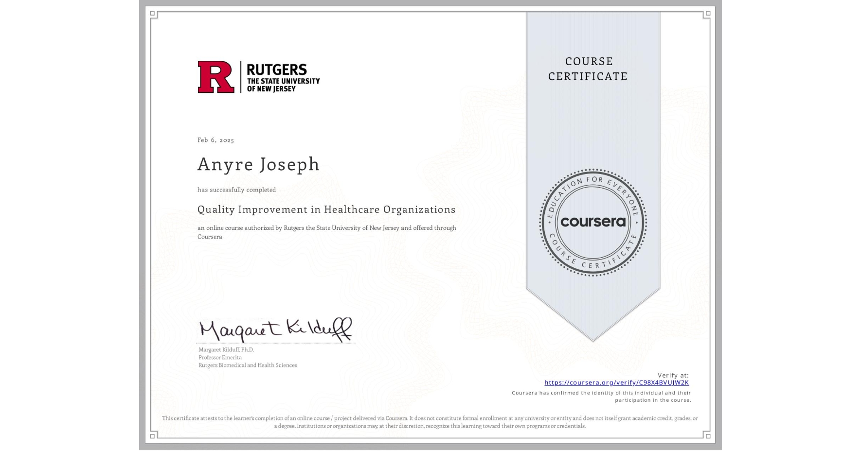 View certificate for Anyre Joseph, Quality Improvement in Healthcare Organizations, an online non-credit course authorized by Rutgers the State University of New Jersey and offered through Coursera