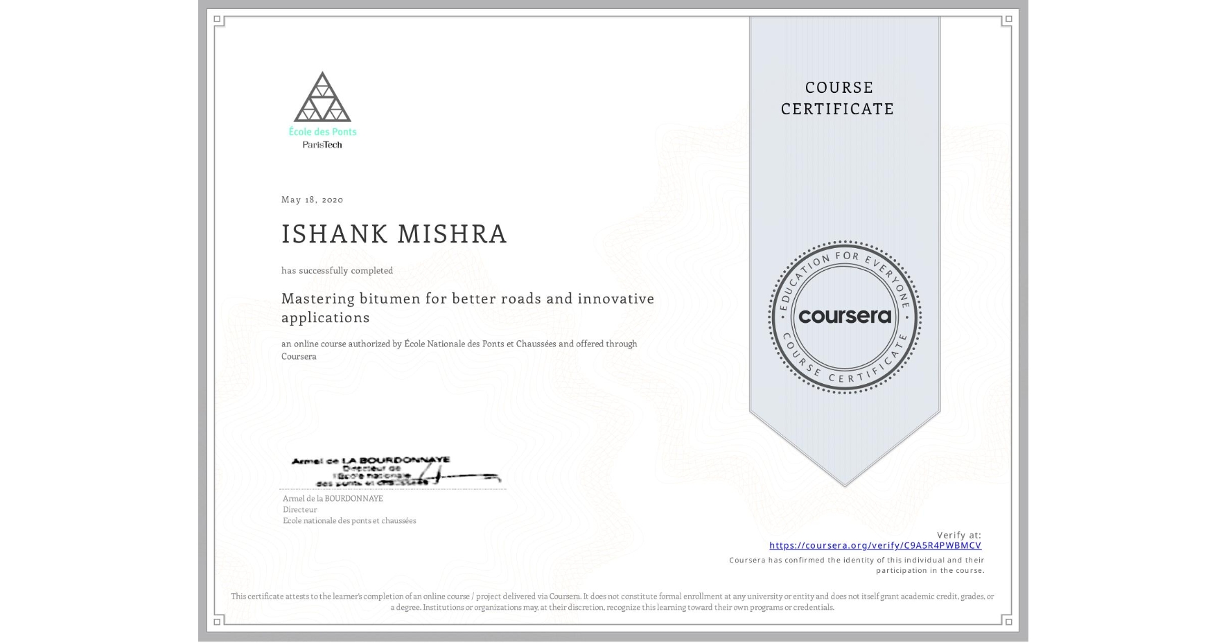 View certificate for ISHANK MISHRA, Mastering bitumen for better roads and innovative applications, an online non-credit course authorized by École Nationale des Ponts et Chaussées and offered through Coursera