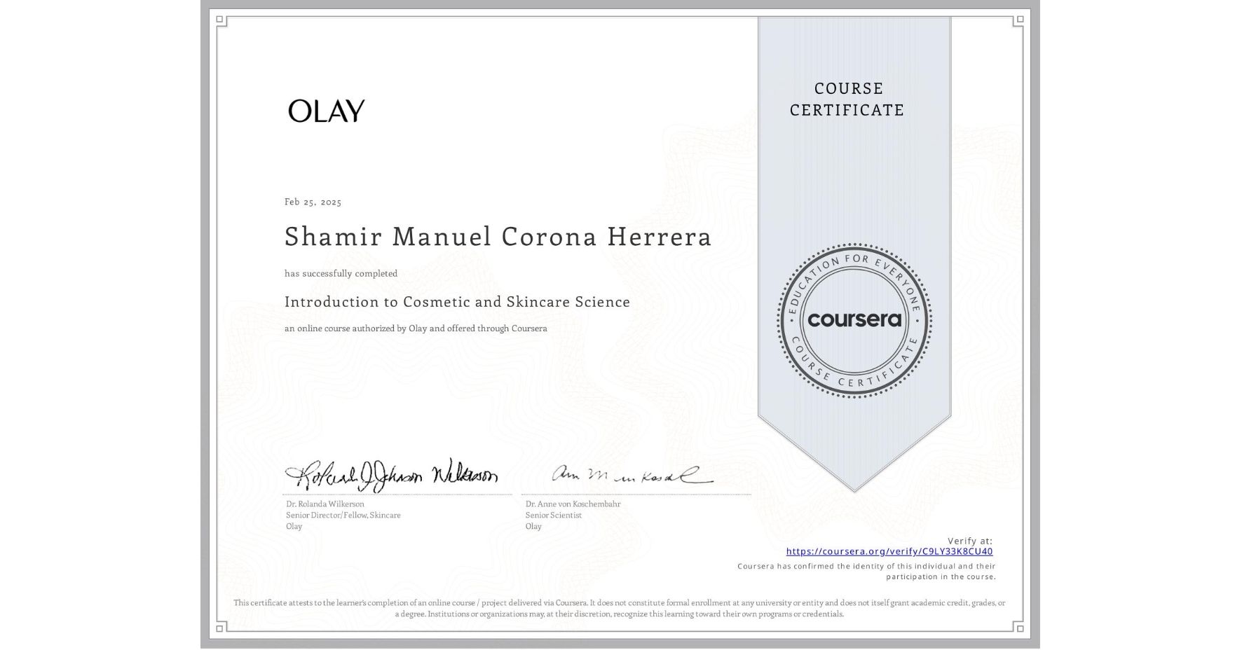 View certificate for Shamir Manuel Corona Herrera, Introduction to Cosmetic and Skincare Science, an online non-credit course authorized by Olay and offered through Coursera