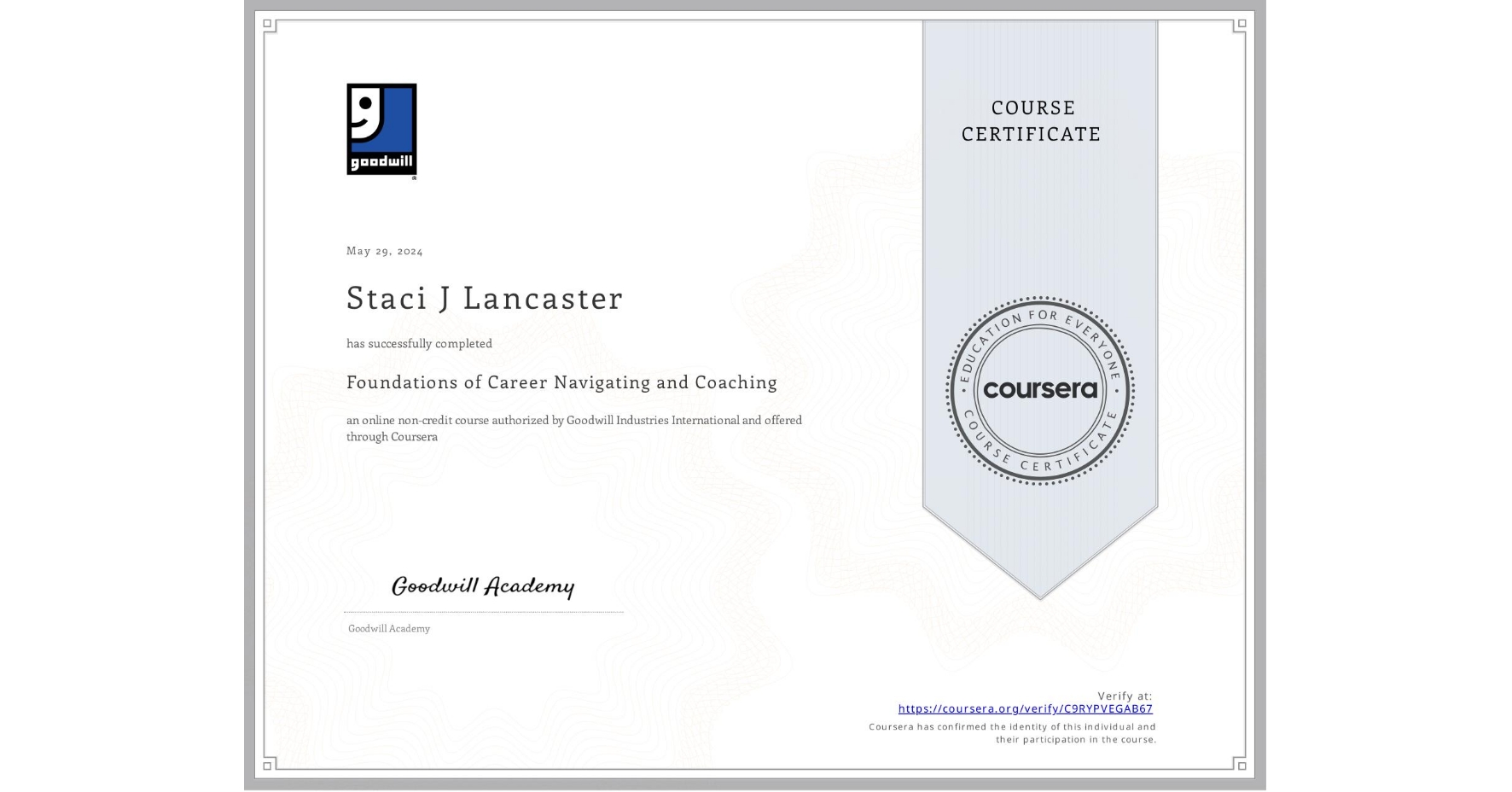 View certificate for Staci J Lancaster, Foundations of Career Navigating and Coaching, an online non-credit course authorized by Goodwill Industries International and offered through Coursera