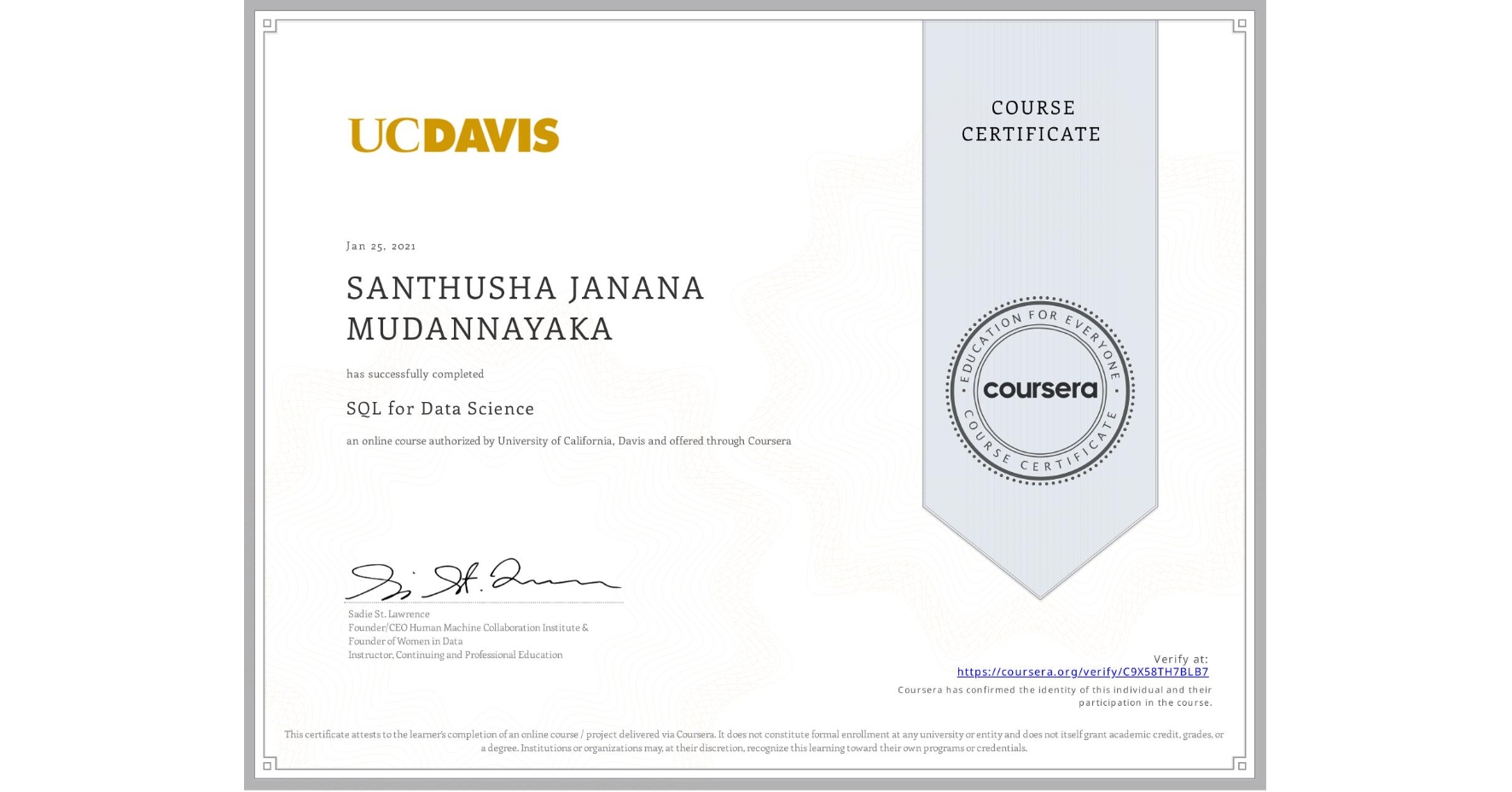 View certificate for SANTHUSHA JANANA MUDANNAYAKA, SQL for Data Science, an online non-credit course authorized by University of California, Davis and offered through Coursera