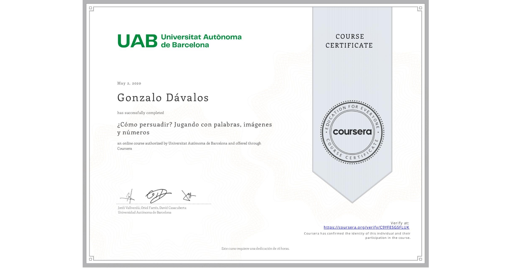 View certificate for Gonzalo Dávalos, ¿Cómo persuadir? Jugando con palabras, imágenes y números, an online non-credit course authorized by Universitat Autònoma de Barcelona and offered through Coursera