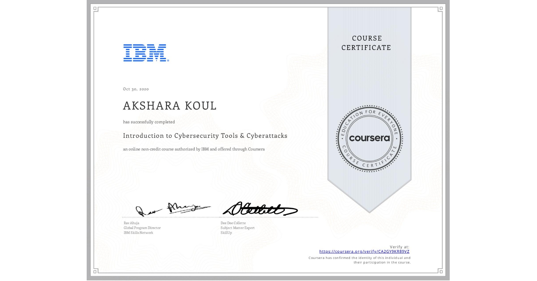 View certificate for AKSHARA KOUL, Introduction to Cybersecurity Tools & Cyberattacks, an online non-credit course authorized by IBM and offered through Coursera