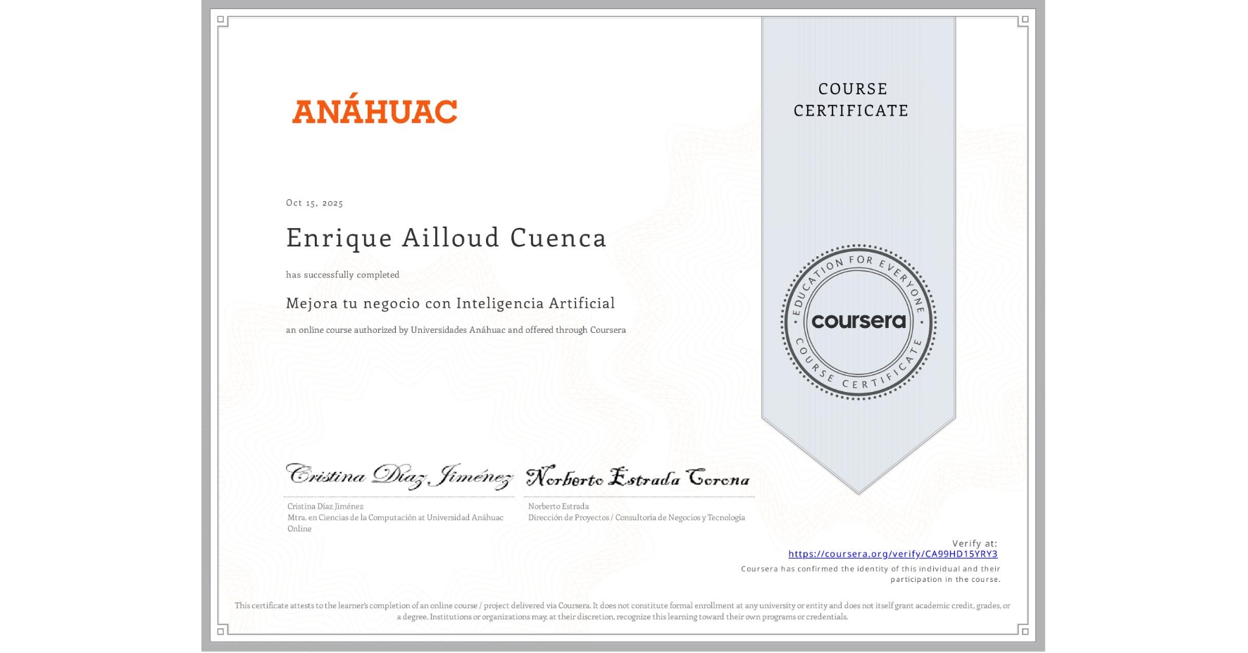 View certificate for Enrique Ailloud Cuenca, Mejora tu negocio con Inteligencia Artificial, an online non-credit course authorized by Universidades Anáhuac and offered through Coursera