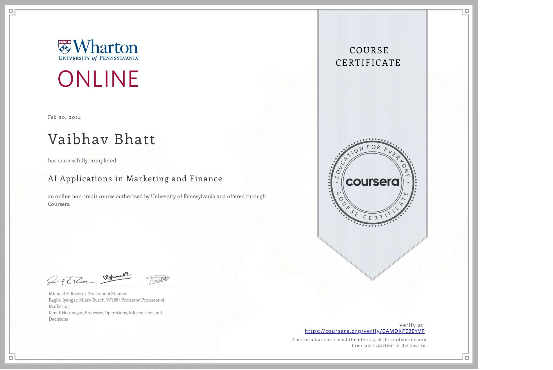 View certificate for Vaibhav Bhatt, AI Applications in Marketing and Finance, an online non-credit course authorized by University of Pennsylvania and offered through Coursera