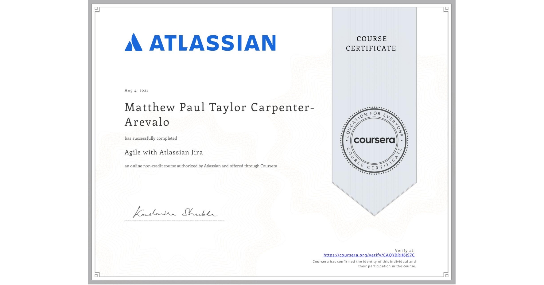 View certificate for Matthew Paul Taylor Carpenter-Arevalo, Agile with Atlassian Jira, an online non-credit course authorized by Atlassian and offered through Coursera