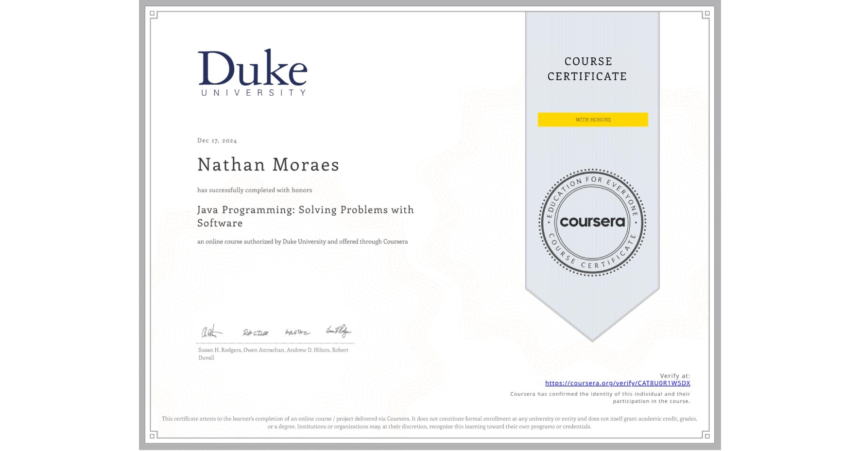 View certificate for Nathan Moraes, Java Programming: Solving Problems with Software, an online non-credit course authorized by Duke University and offered through Coursera