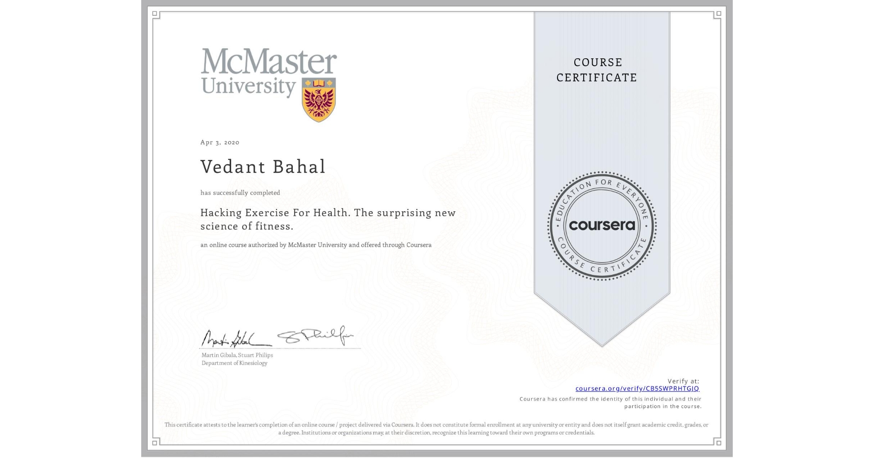 View certificate for Vedant Bahal, Hacking Exercise For Health. The surprising new science of fitness., an online non-credit course authorized by McMaster University and offered through Coursera