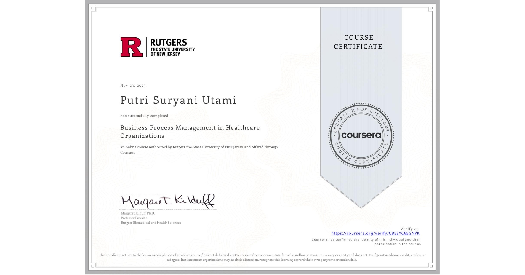 View certificate for Putri Suryani Utami, Business Process Management in Healthcare Organizations, an online non-credit course authorized by Rutgers the State University of New Jersey and offered through Coursera