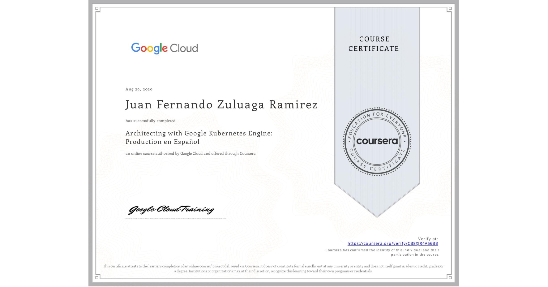 View certificate for Juan Fernando Zuluaga Ramirez, Architecting with Google Kubernetes Engine: Production en Español, an online non-credit course authorized by Google Cloud and offered through Coursera