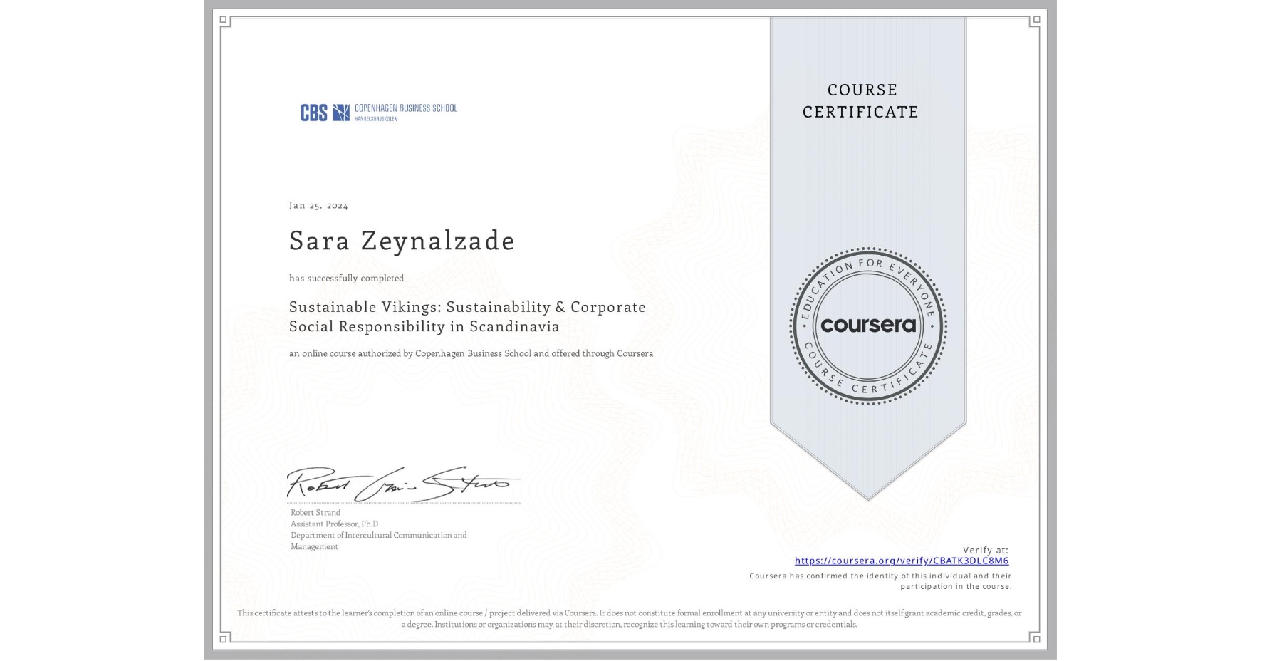 View certificate for Sara Zeynalzade, Sustainable Vikings: Sustainability & Corporate Social Responsibility in Scandinavia , an online non-credit course authorized by Copenhagen Business School and offered through Coursera