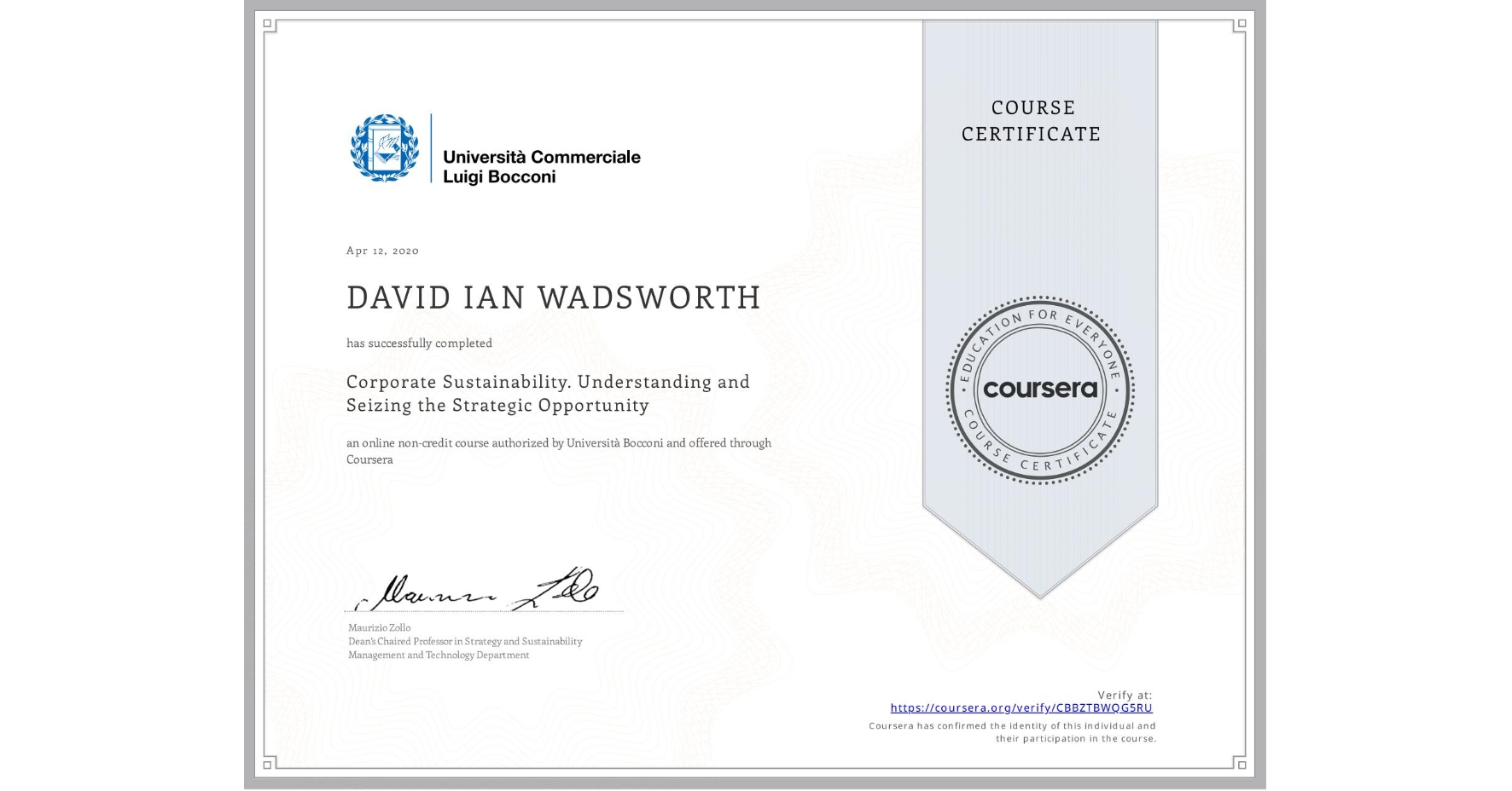View certificate for DAVID IAN  WADSWORTH, Corporate Sustainability. Understanding and Seizing the Strategic Opportunity , an online non-credit course authorized by Università Bocconi and offered through Coursera