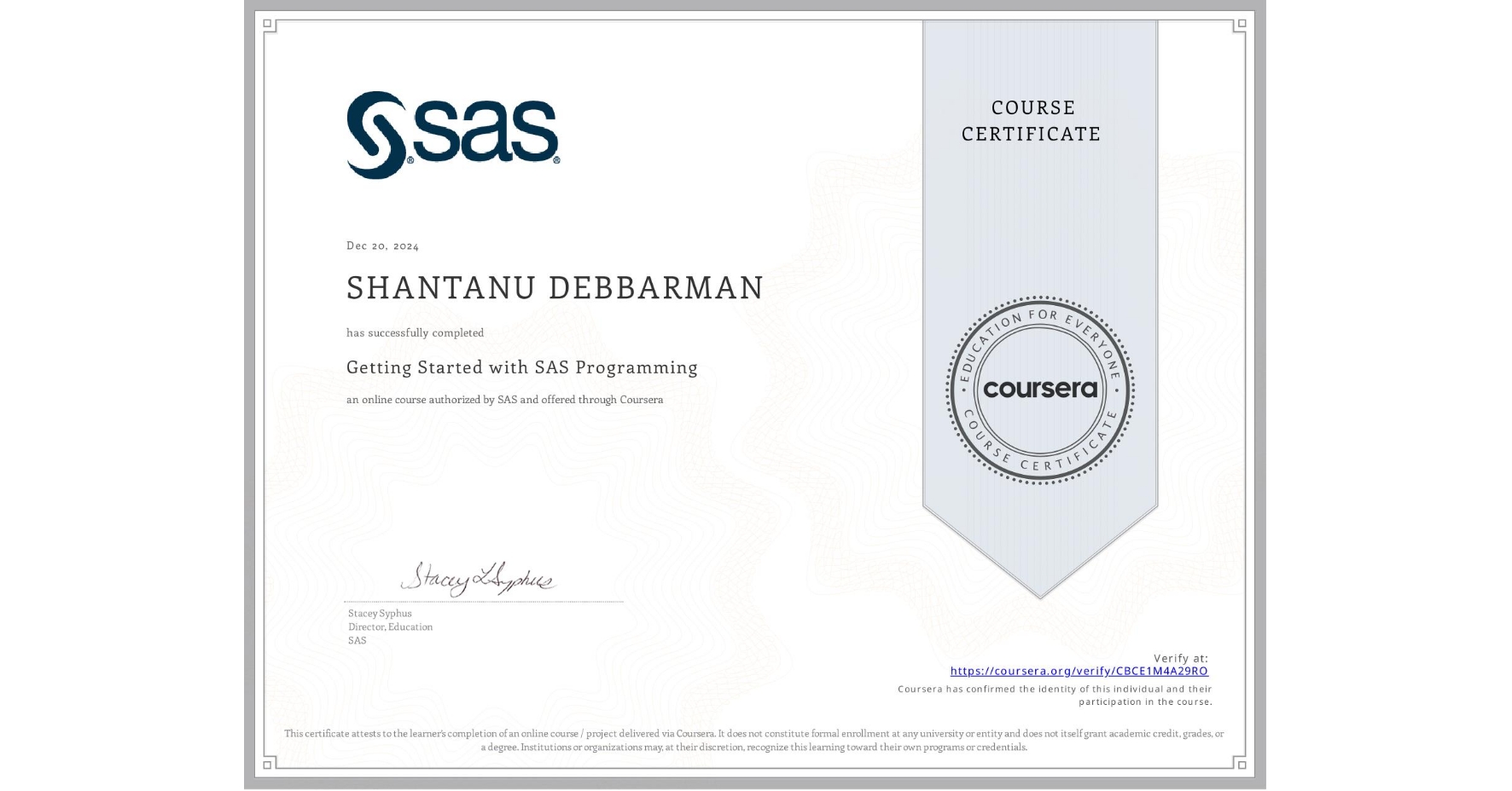 View certificate for SHANTANU DEBBARMAN, Getting Started with SAS Programming, an online non-credit course authorized by SAS and offered through Coursera