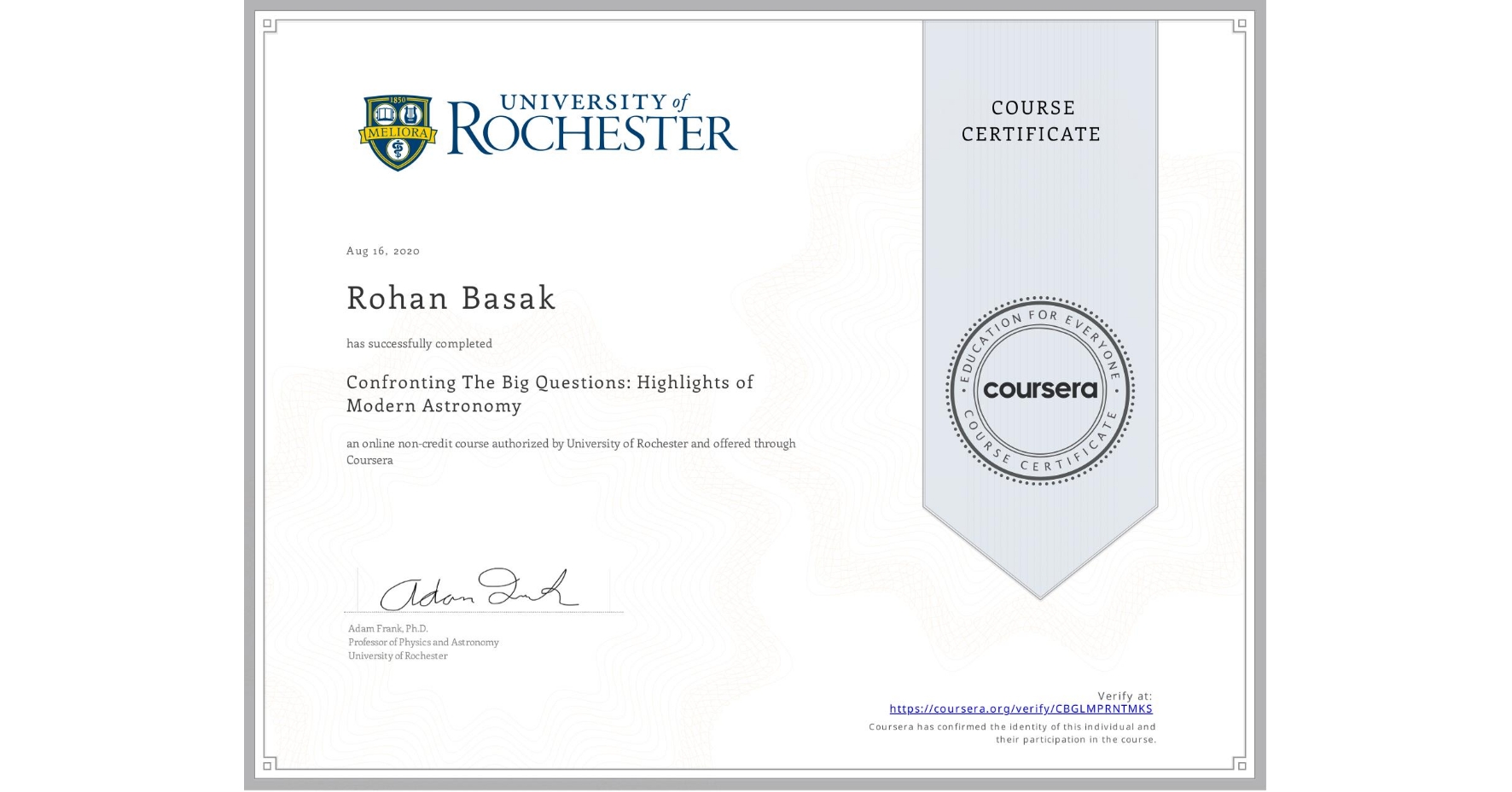View certificate for Rohan Basak, Confronting The Big Questions: Highlights of Modern Astronomy, an online non-credit course authorized by University of Rochester and offered through Coursera