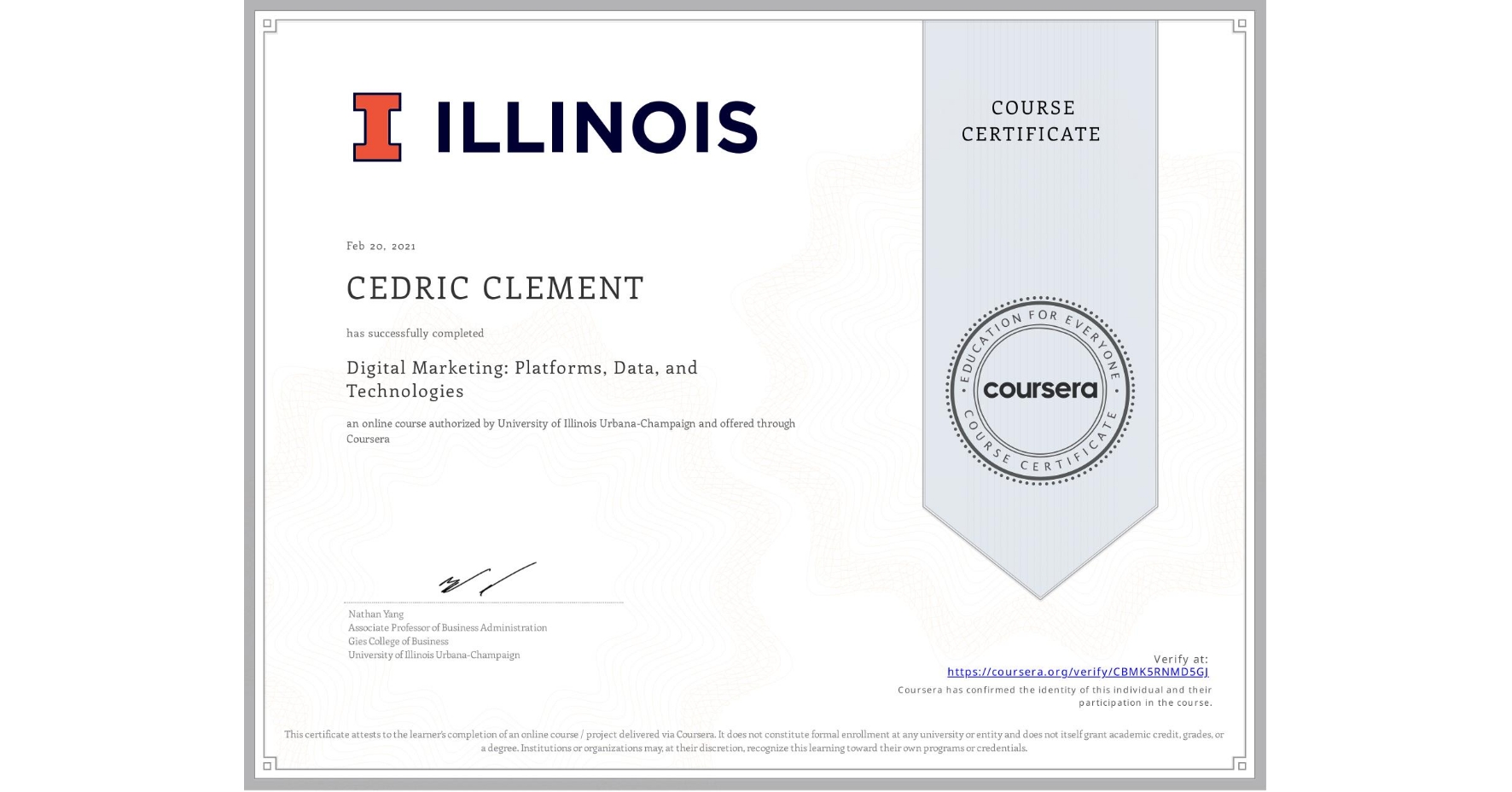 View certificate for CEDRIC CLEMENT, Digital Marketing: Platforms, Data, and Technologies, an online non-credit course authorized by University of Illinois Urbana-Champaign and offered through Coursera