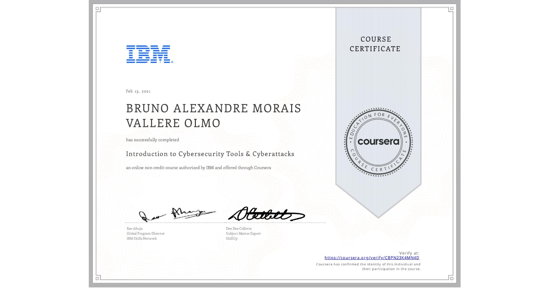 View certificate for BRUNO ALEXANDRE  MORAIS VALLERE OLMO, Introduction to Cybersecurity Tools & Cyberattacks, an online non-credit course authorized by IBM and offered through Coursera