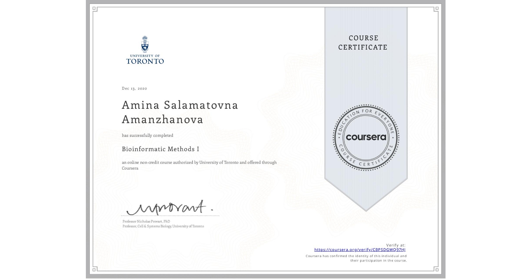 View certificate for Amina Salamatovna Amanzhanova, Bioinformatic Methods I, an online non-credit course authorized by University of Toronto and offered through Coursera