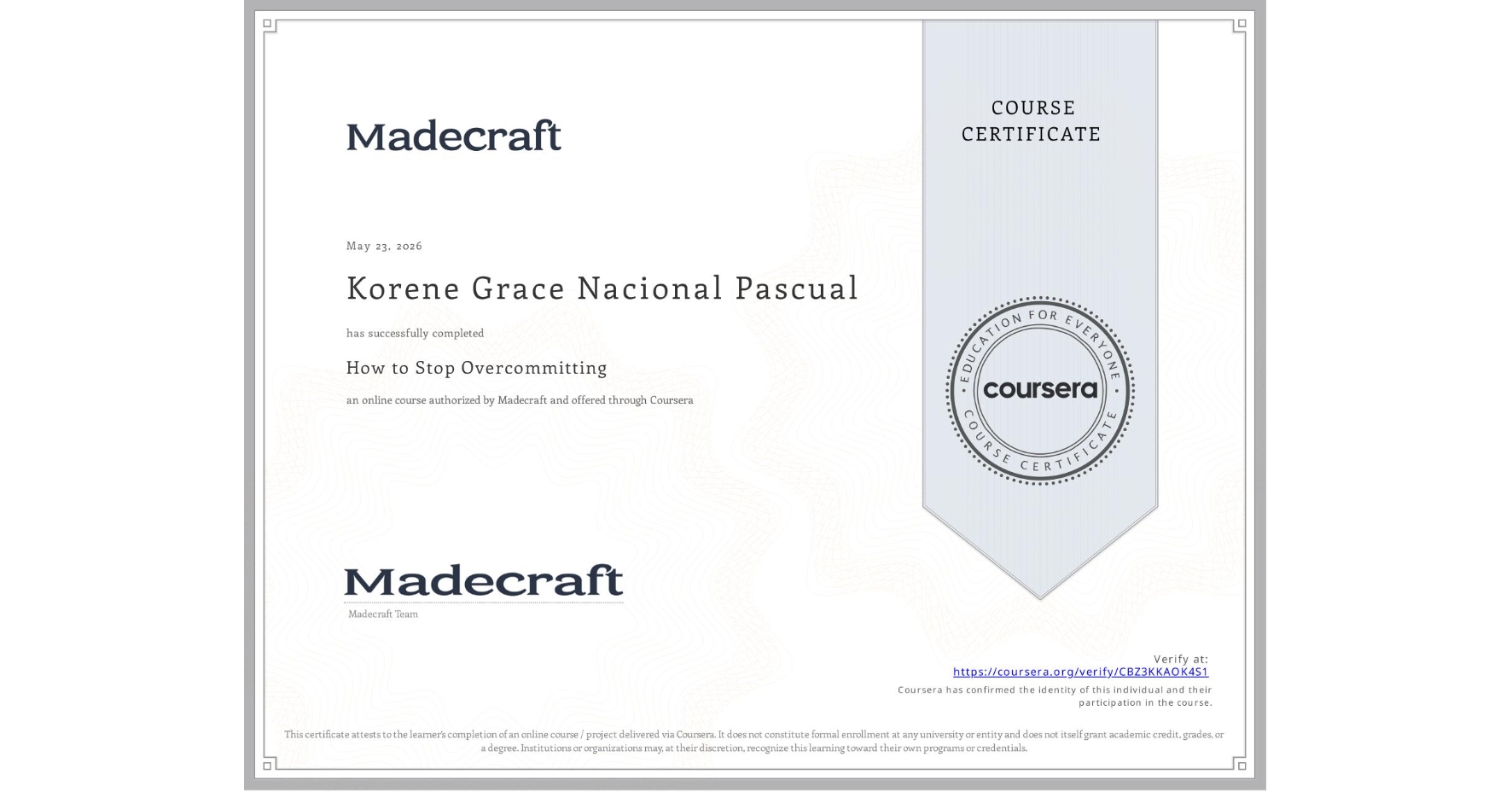 View certificate for Korene Grace Nacional Pascual, How to Stop Overcommitting, an online non-credit course authorized by Madecraft and offered through Coursera