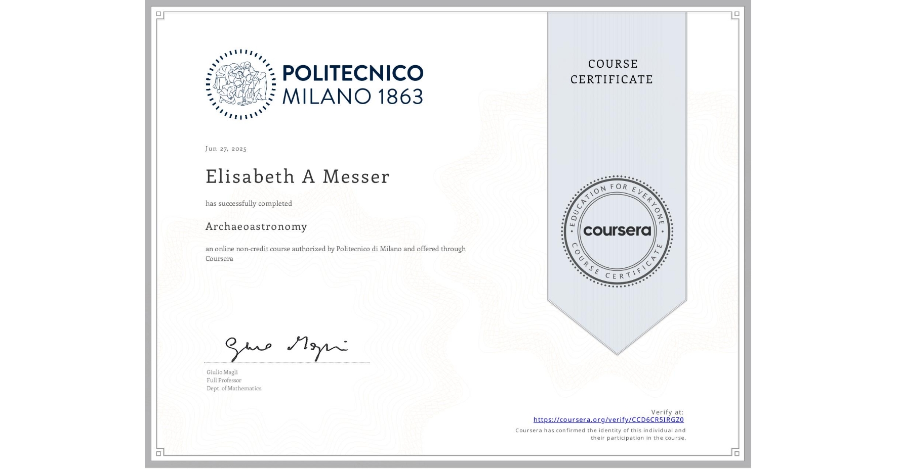 View certificate for Elisabeth A Messer, Archaeoastronomy, an online non-credit course authorized by Politecnico di Milano and offered through Coursera