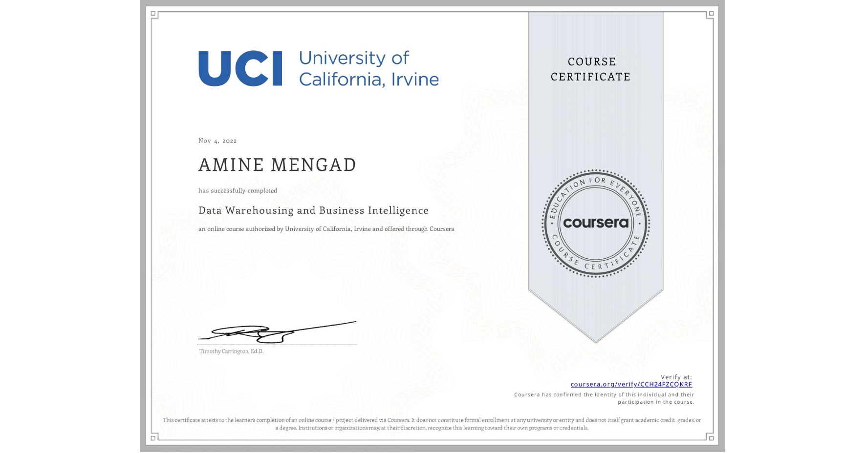 View certificate for AMINE MENGAD, Data Warehousing and Business Intelligence, an online non-credit course authorized by University of California, Irvine and offered through Coursera