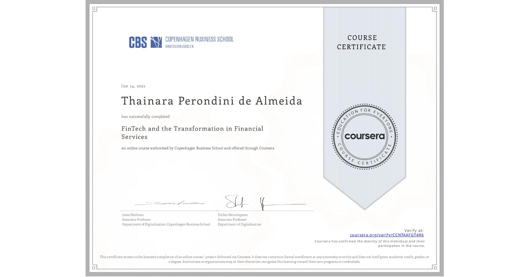 View certificate for Thainara Perondini de Almeida, FinTech and the Transformation in Financial Services, an online non-credit course authorized by Copenhagen Business School and offered through Coursera