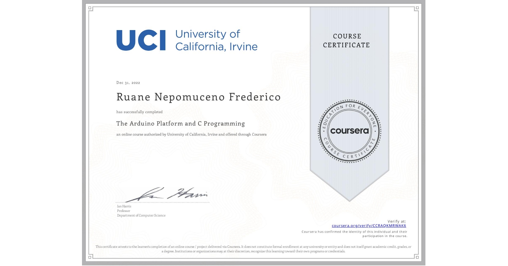 View certificate for Ruane Nepomuceno  Frederico , The Arduino Platform and C Programming, an online non-credit course authorized by University of California, Irvine and offered through Coursera