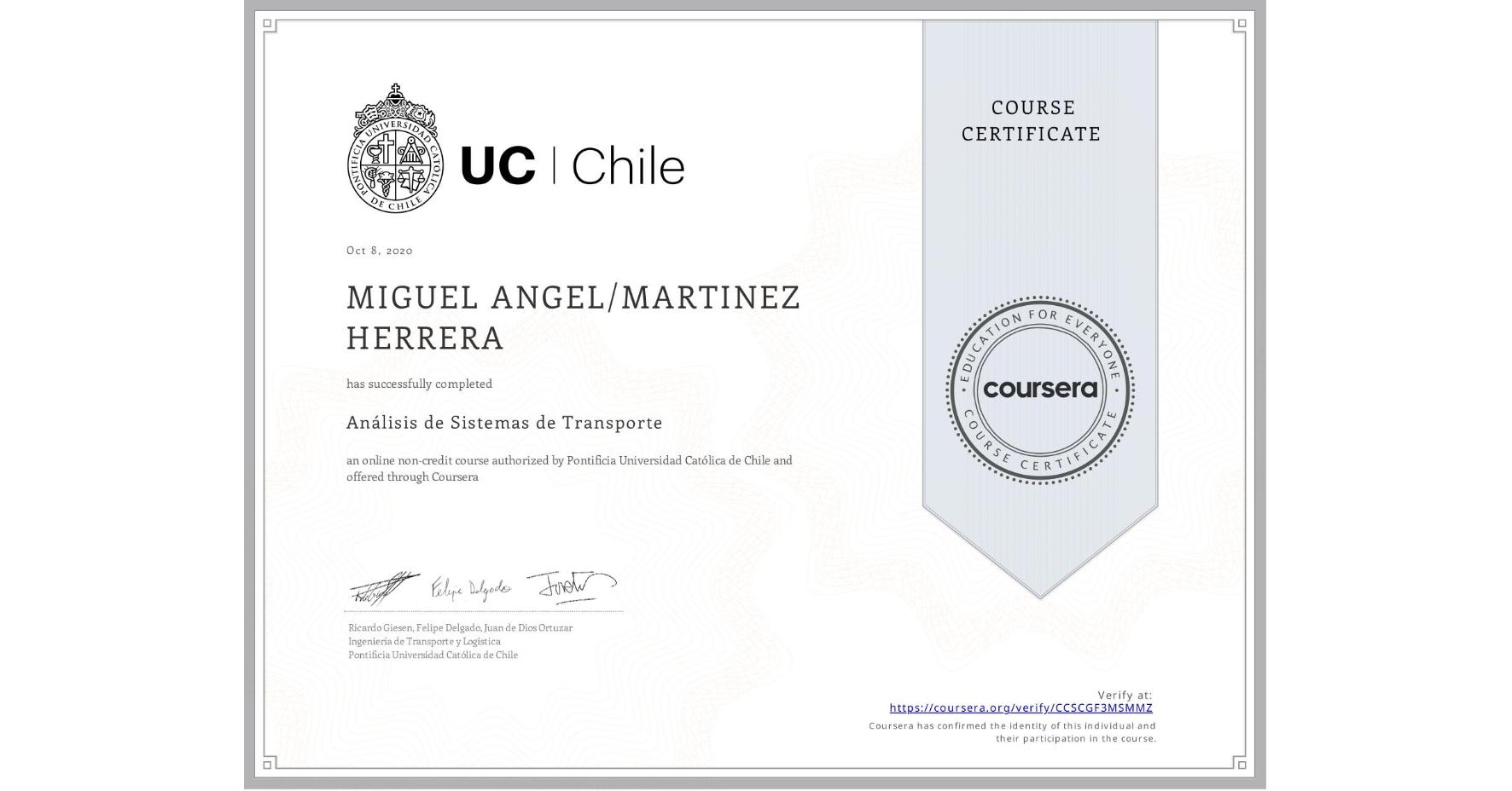 View certificate for  MIGUEL ANGEL/MARTINEZ HERRERA, Análisis de Sistemas de Transporte, an online non-credit course authorized by Pontificia Universidad Católica de Chile and offered through Coursera