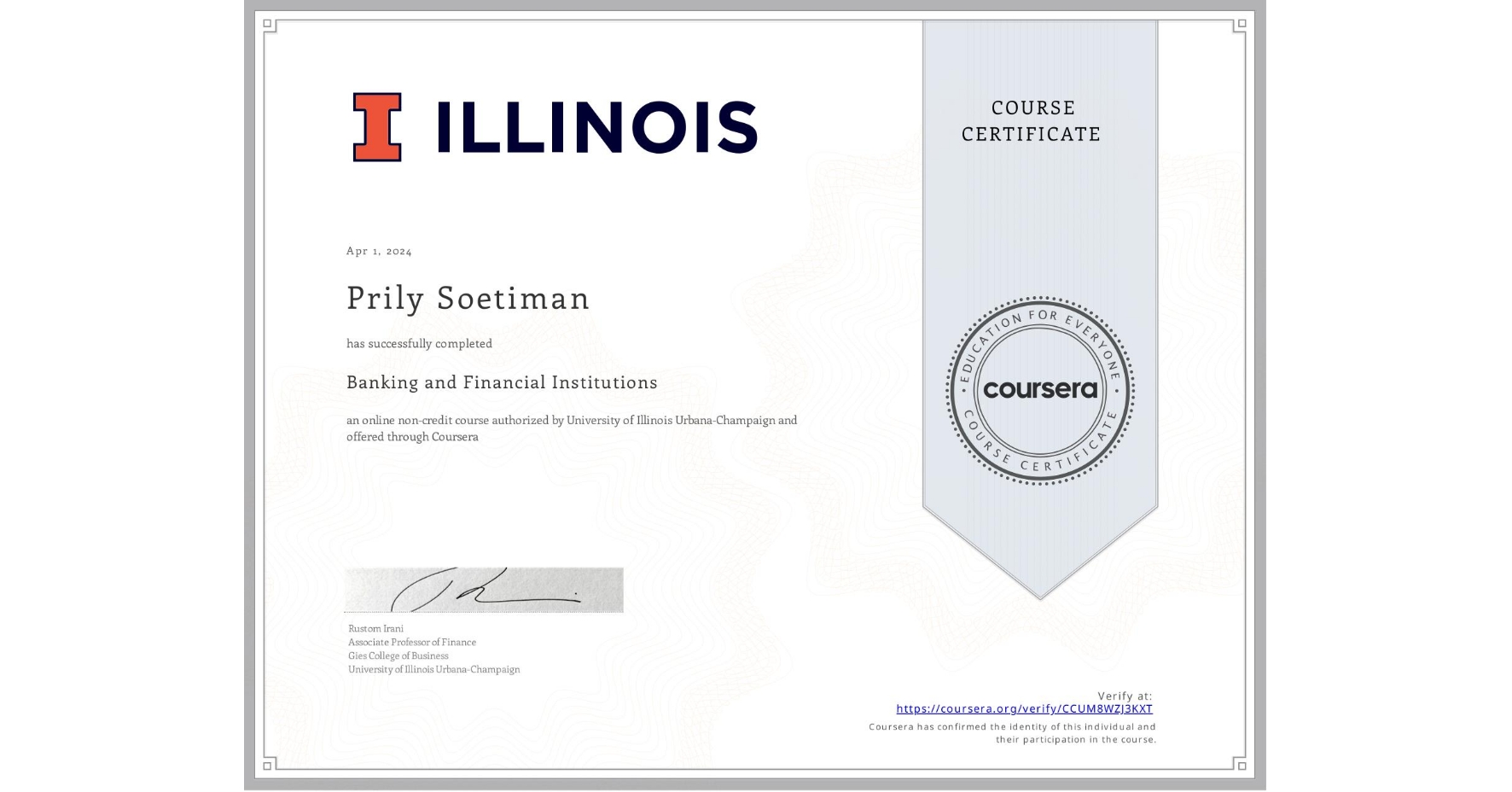 View certificate for Prily Soetiman, Banking and Financial Institutions, an online non-credit course authorized by University of Illinois Urbana-Champaign and offered through Coursera