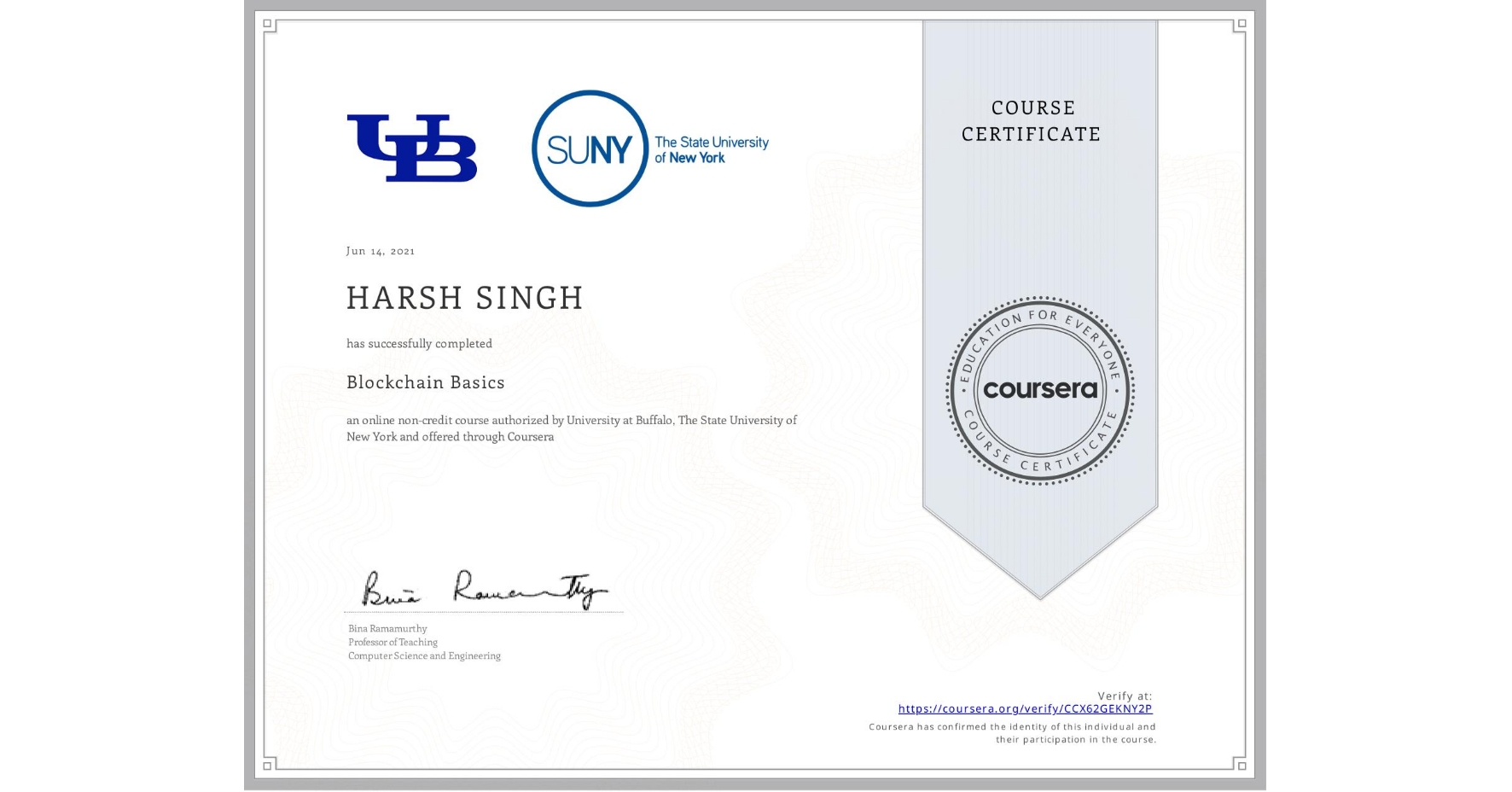 View certificate for HARSH SINGH, Blockchain Basics, an online non-credit course authorized by University at Buffalo & The State University of New York and offered through Coursera