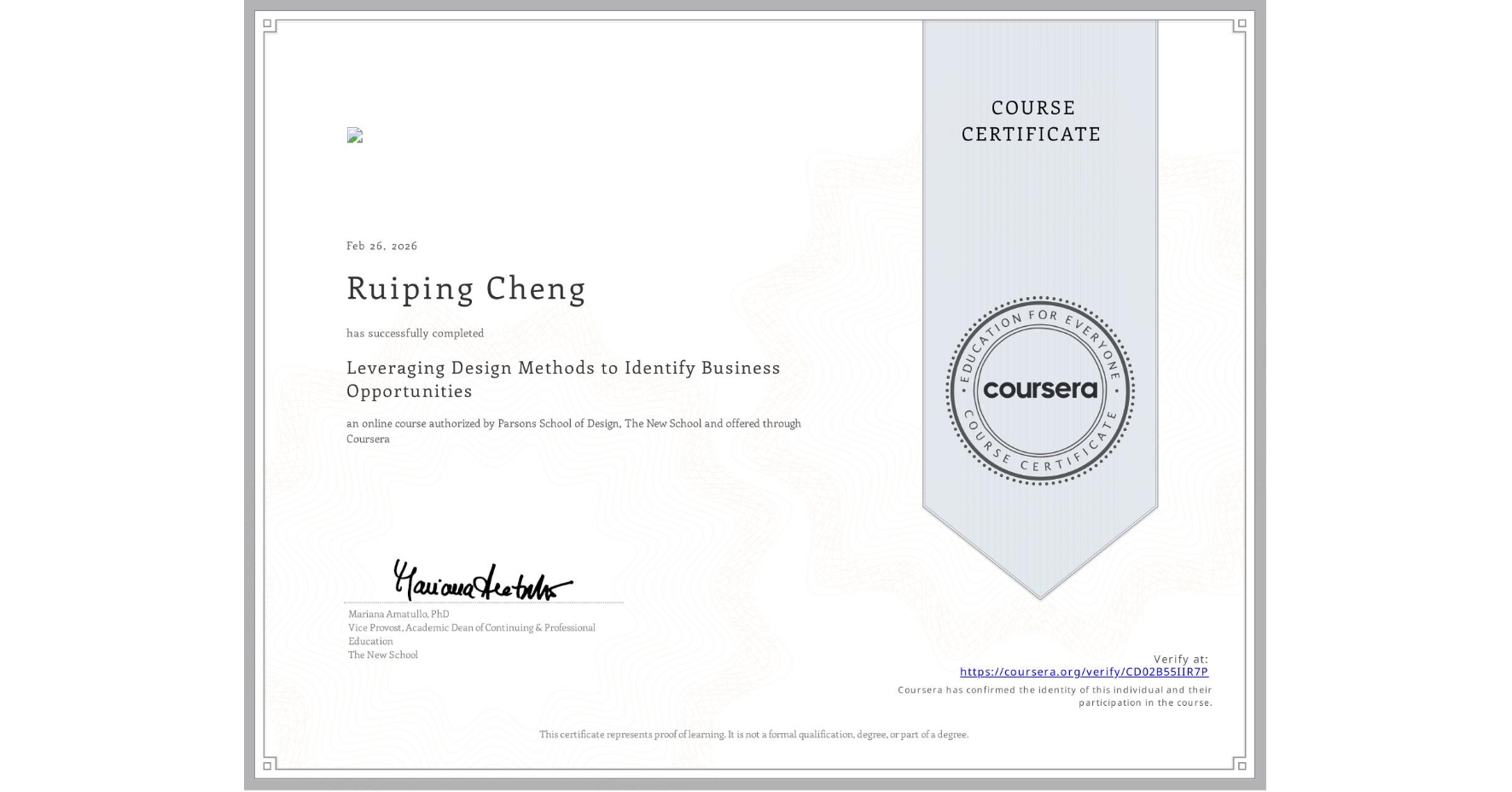 View certificate for Ruiping Cheng, Leveraging Design Methods to Identify Business Opportunities, an online non-credit course authorized by Parsons School of Design, The New School and offered through Coursera