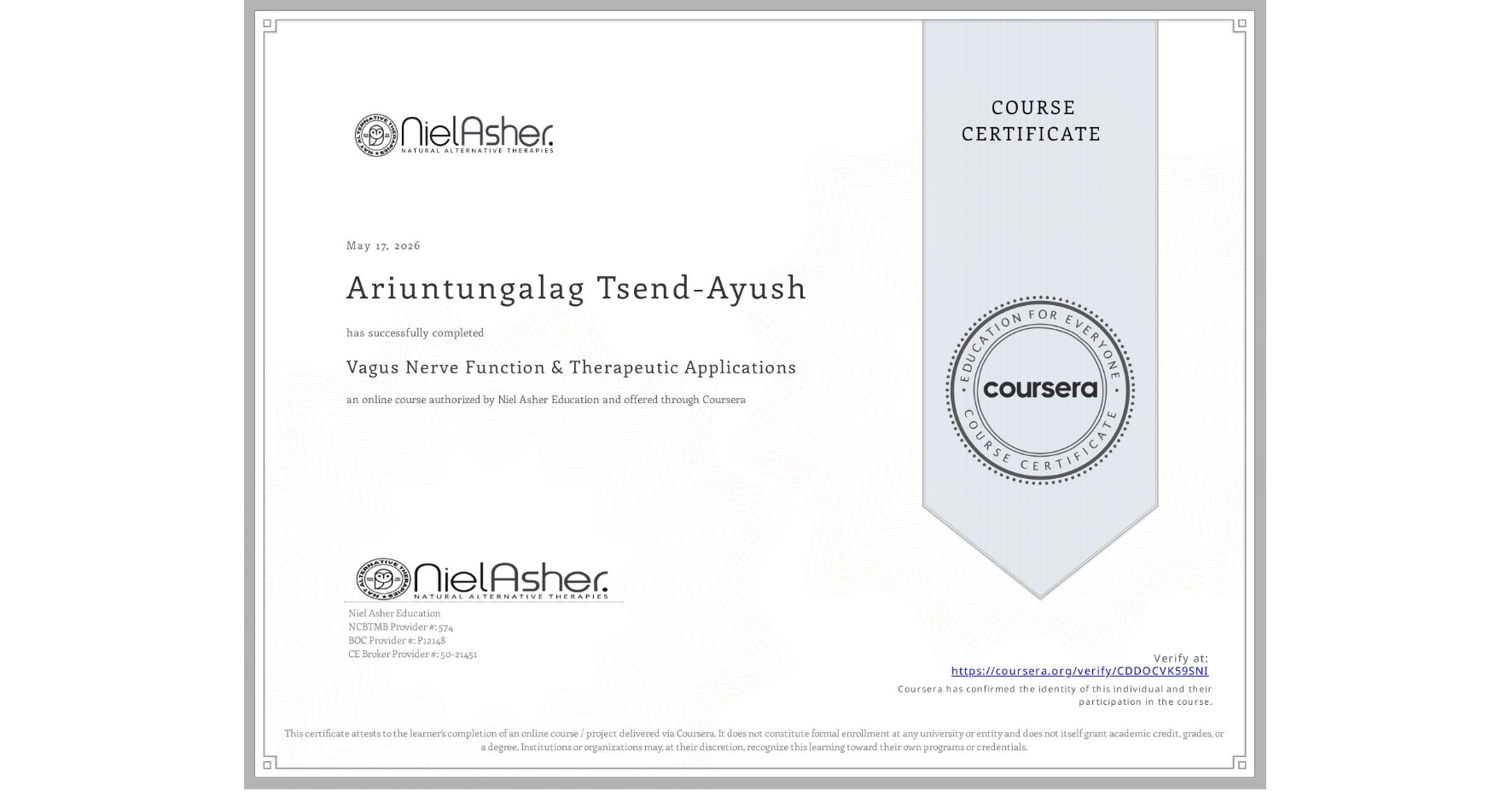 View certificate for Ariuntungalag Tsend-Ayush, Vagus Nerve Function & Therapeutic Applications, an online non-credit course authorized by Niel Asher Education and offered through Coursera