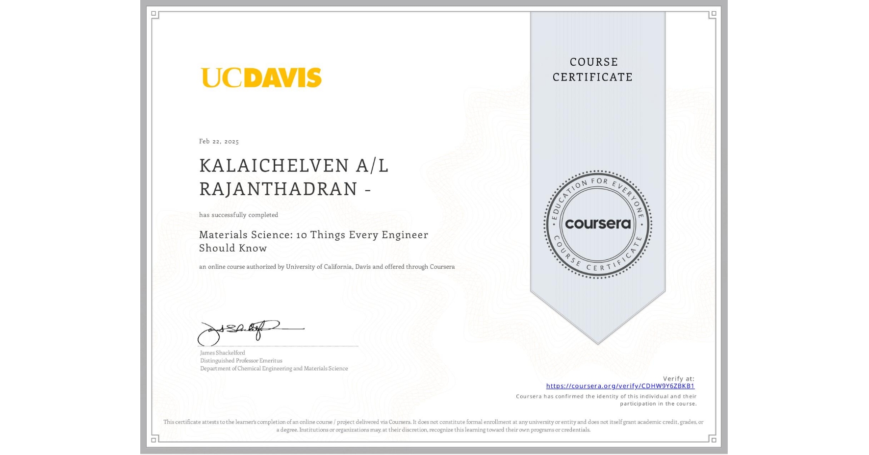 View certificate for KALAICHELVEN A/L RAJANTHADRAN -, Materials Science: 10 Things Every Engineer Should Know, an online non-credit course authorized by University of California, Davis and offered through Coursera