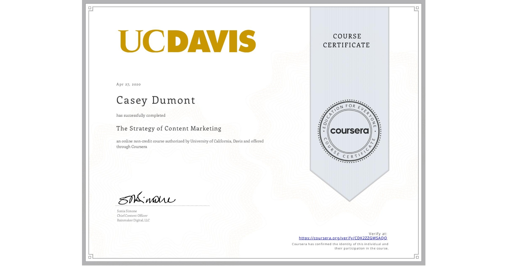 View certificate for Casey Dumont, The Strategy of Content Marketing, an online non-credit course authorized by University of California, Davis and offered through Coursera