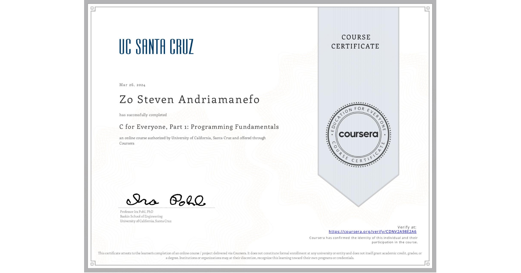 View certificate for Zo Steven Andriamanefo, C for Everyone, Part 1: Programming Fundamentals, an online non-credit course authorized by University of California, Santa Cruz and offered through Coursera