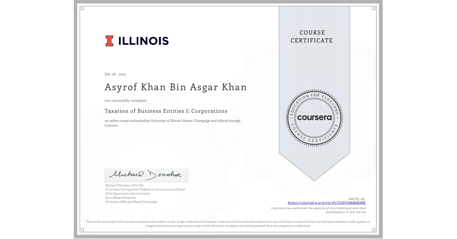 View certificate for Asyrof Khan  Bin Asgar Khan, Taxation of Business Entities I: Corporations, an online non-credit course authorized by University of Illinois Urbana-Champaign and offered through Coursera