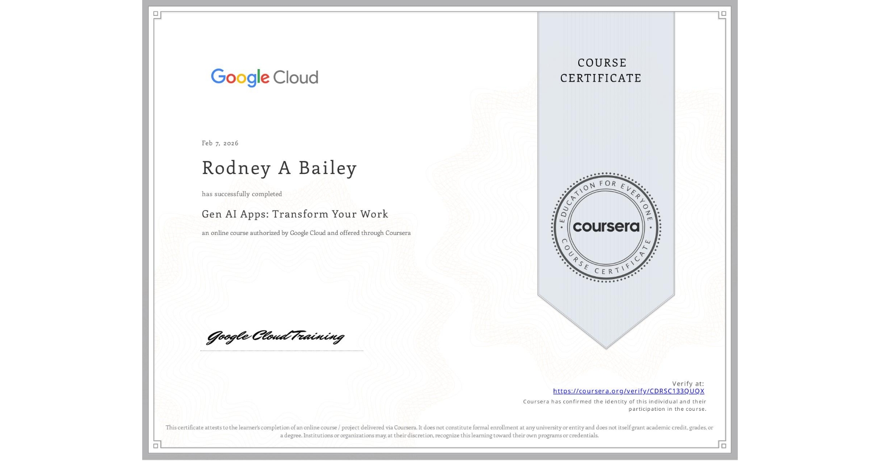 View certificate for Rodney A Bailey, Gen AI Apps: Transform Your Work, an online non-credit course authorized by Google Cloud and offered through Coursera