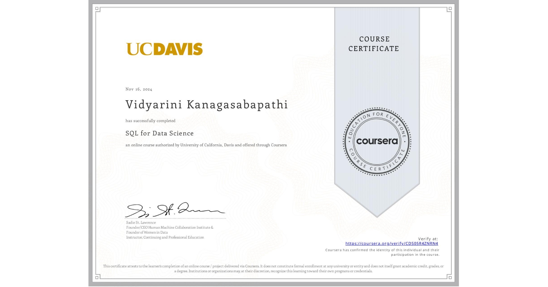 View certificate for Vidyarini Kanagasabapathi, SQL for Data Science, an online non-credit course authorized by University of California, Davis and offered through Coursera