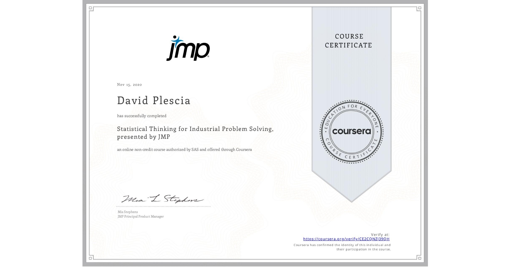 View certificate for David Plescia, Statistical Thinking for Industrial Problem Solving, presented by JMP, an online non-credit course authorized by SAS and offered through Coursera