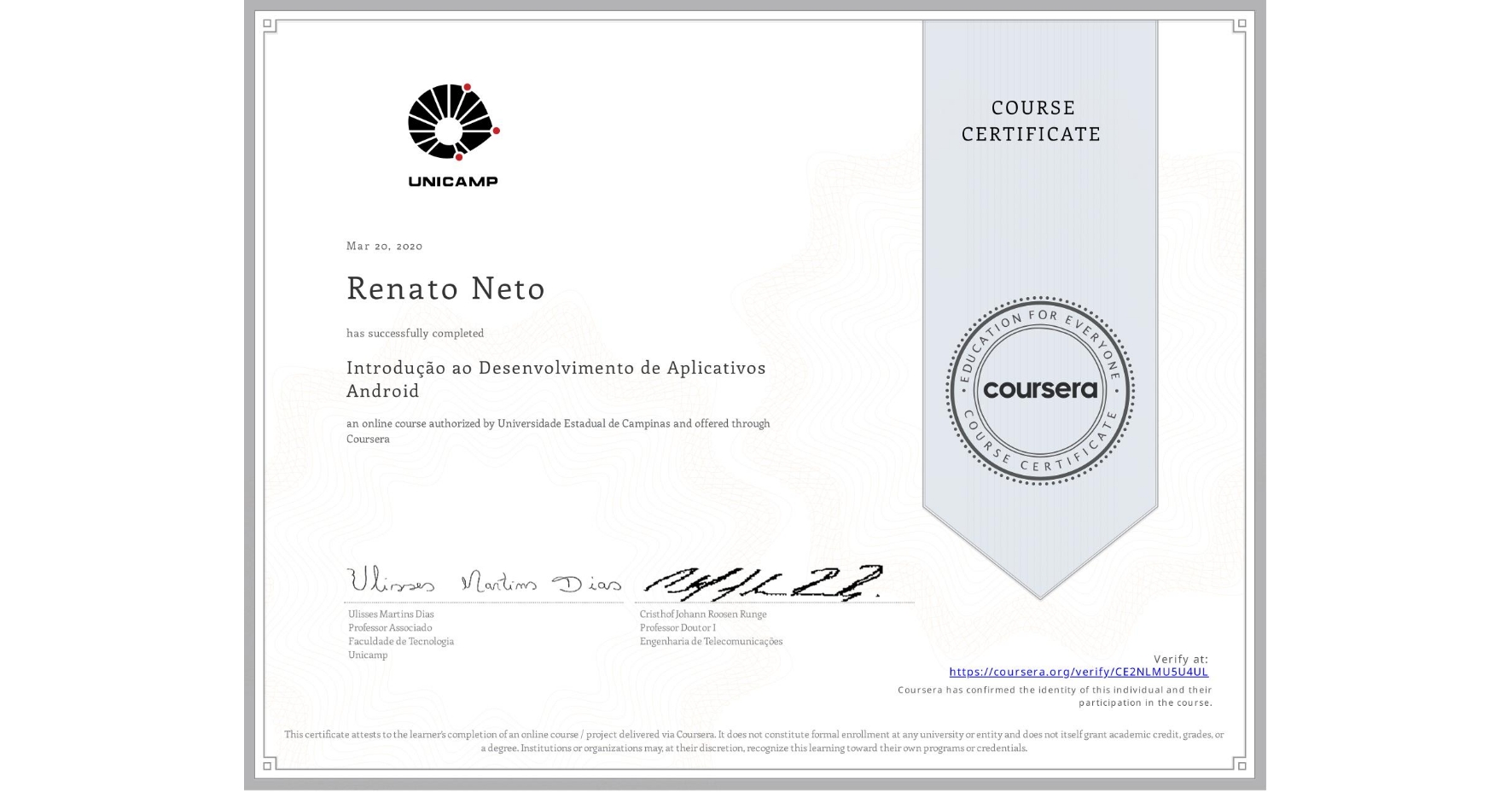View certificate for Renato Neto, Introdução ao Desenvolvimento de Aplicativos Android, an online non-credit course authorized by Universidade Estadual de Campinas and offered through Coursera