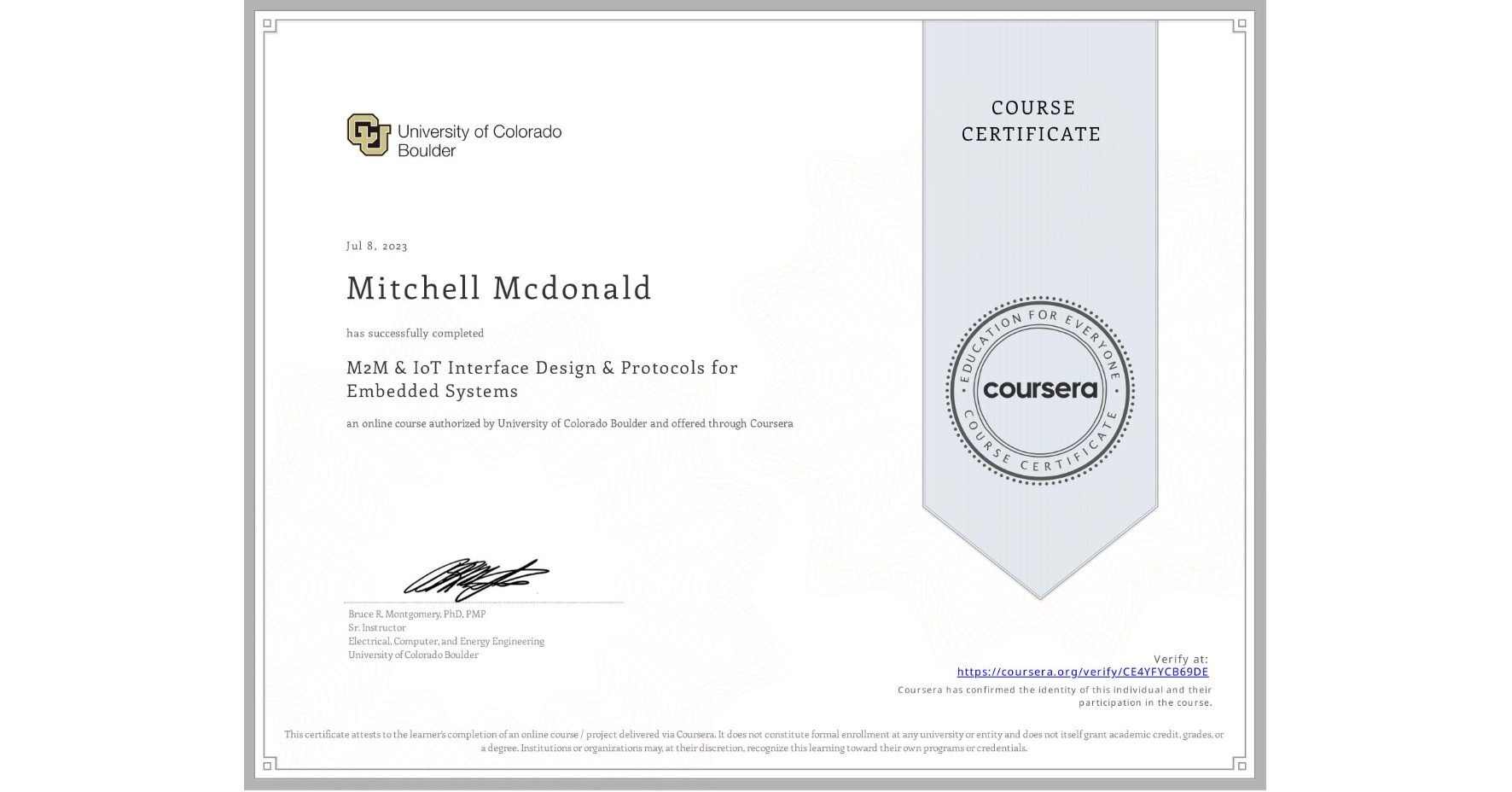 View certificate for Mitchell Mcdonald, M2M & IoT Interface Design & Protocols for Embedded Systems, an online non-credit course authorized by University of Colorado Boulder and offered through Coursera