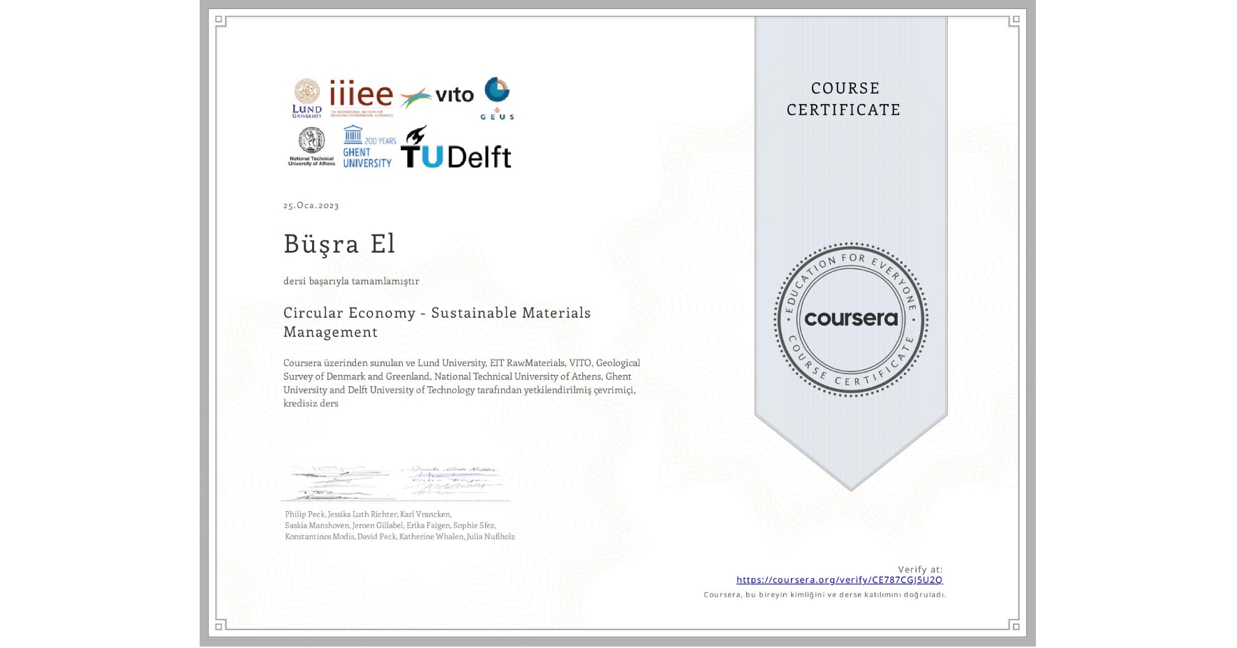 View certificate for Büşra El, Circular Economy - Sustainable Materials Management, an online non-credit course authorized by Lund University, EIT RawMaterials, VITO, Geological Survey of Denmark and Greenland, National Technical University of Athens, Ghent University & Delft University of Technology and offered through Coursera