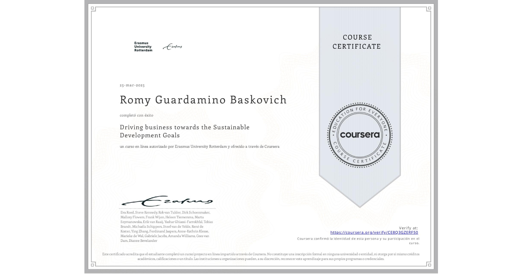View certificate for Romy Guardamino Baskovich , Driving business towards the Sustainable Development Goals, an online non-credit course authorized by Erasmus University Rotterdam and offered through Coursera