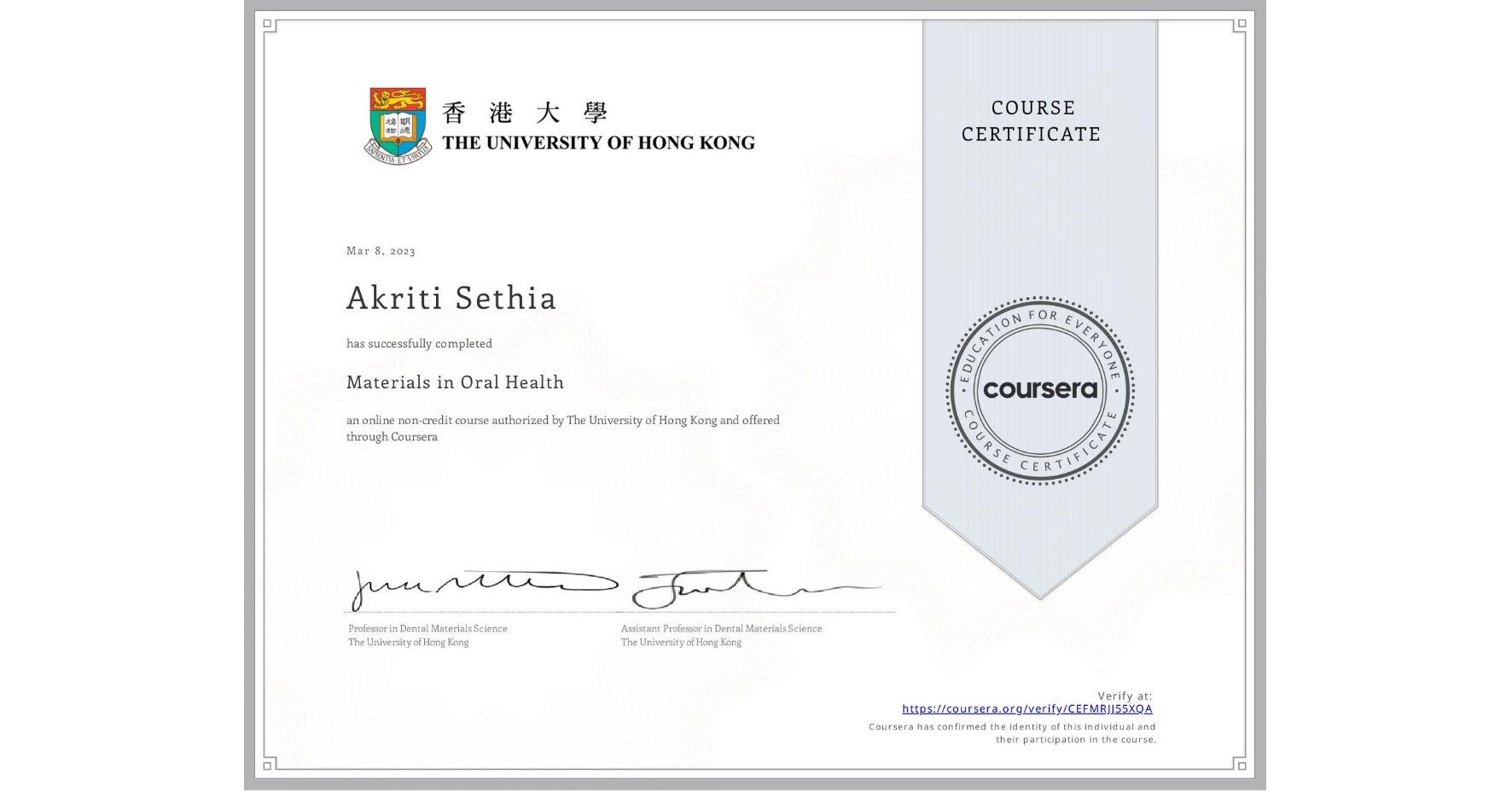 View certificate for Akriti Sethia, Materials in Oral Health, an online non-credit course authorized by The University of Hong Kong and offered through Coursera