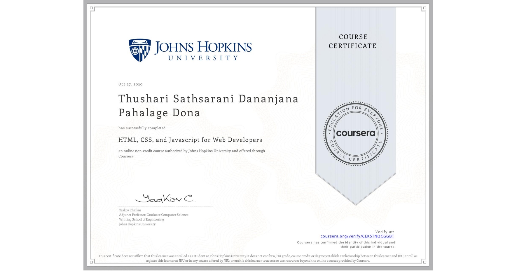 View certificate for Thushari Sathsarani Dananjana Pahalage Dona, HTML, CSS, and Javascript for Web Developers, an online non-credit course authorized by Johns Hopkins University and offered through Coursera